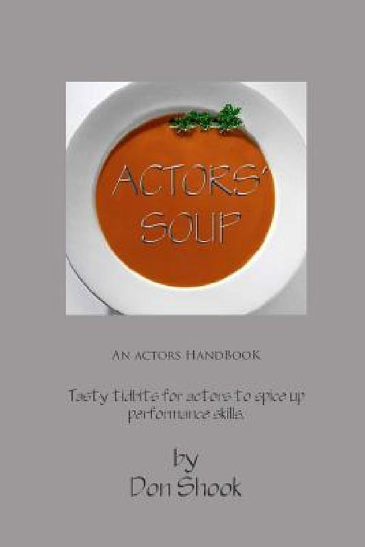 Actors Soup: An Actor's Handbook by Don Shook