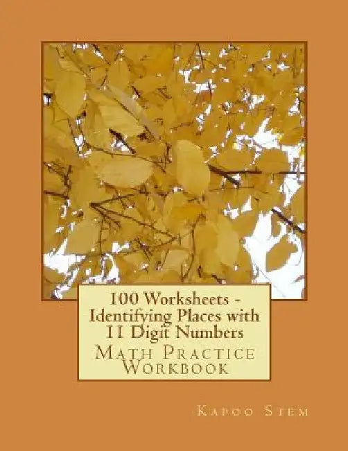 100 Worksheets - Identifying Places with 11 Digit Numbers: Math Practice Workbook by Kapoo Stem