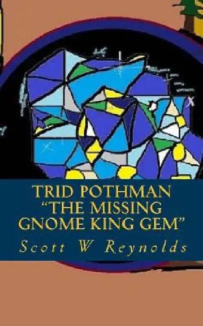 Trid Pothman: The missing Gnome King gem by Scott W. Reynolds