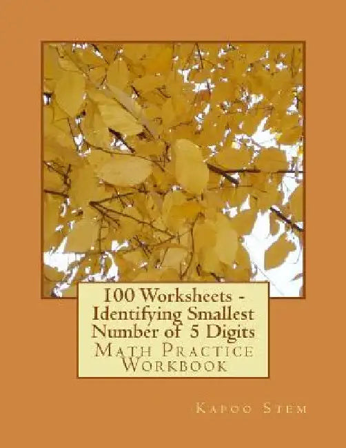 100 Worksheets - Identifying Smallest Number of 5 Digits: Math Practice Workbook by Kapoo Stem