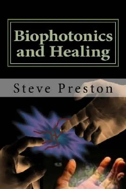 Biophotonics and Healing by Steve Preston