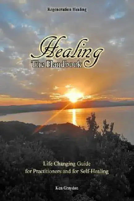 Healing; the Handbook: Life changing guide for practitioners or for self healing by Trysha Hanly
