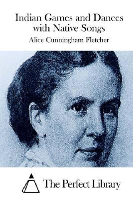 Indian Games and Dances with Native Songs by The Perfect Library