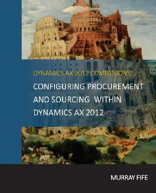 Configuring Procurement and Sourcing within Dynamics AX 2012 by Murray Fife