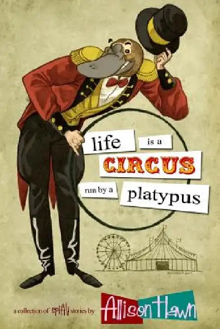 Life is a Circus Run by a Platypus by Craig Hart