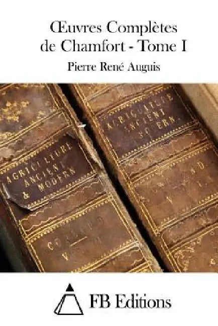 Oeuvres Complètes de Chamfort - Tome I by Fb Editions