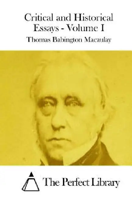 Critical and Historical Essays - Volume I by The Perfect Library
