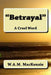 Betrayal: A Cruel Word by W. a. M. MacKenzie