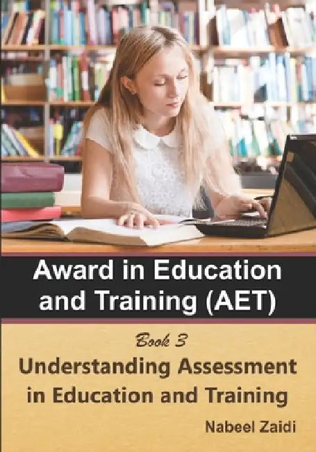 Award in Education and Training (AET): Book 3: Understanding Assessment in Education and Training by Nabeel Zaidi