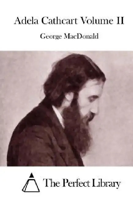 Adela Cathcart Volume II by The Perfect Library