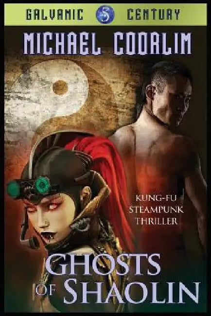 Ghosts of Shaolin: Kung Fu Steampunk Thriller by Michael Coorlim