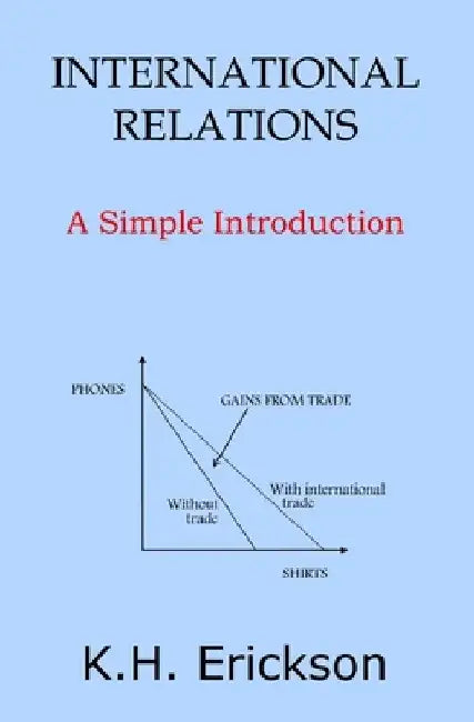 International Relations: A Simple Introduction by K. H. Erickson