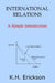 International Relations: A Simple Introduction by K. H. Erickson