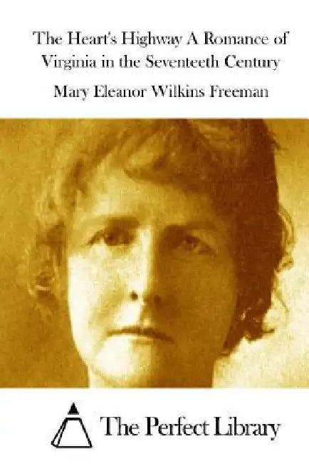 The Heart's Highway A Romance of Virginia in the Seventeeth Century by The Perfect Library