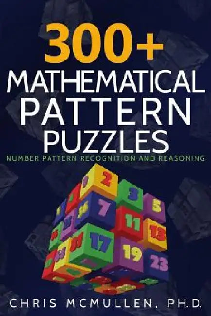300+ Mathematical Pattern Puzzles: Number Pattern Recognition & Reasoning by Chris McMullen