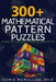 300+ Mathematical Pattern Puzzles: Number Pattern Recognition & Reasoning by Chris McMullen