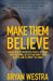 Make Them Believe: Learn How To Hypnotize People Without Them Knowing So You Can Make Them Believe and Do What You Want by Bryan Westra