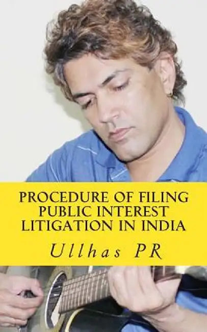 Procedure of Filing Public Interest Litigation in India: Along with Other Methods of Corresponding by Pr, Shri Ullhas