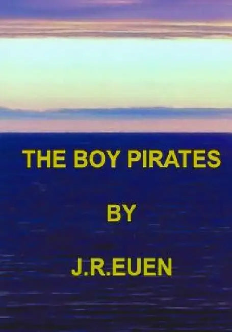 The Boy Pirates by J. R. Euen