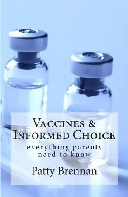 Vaccines and Informed Choice: everything parents need to know by Patty Brennan