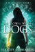 Lie Down with Dogs by Edwards, Hailey