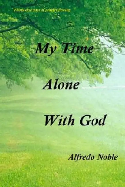 My Time Alone With God by Alfredo Noble