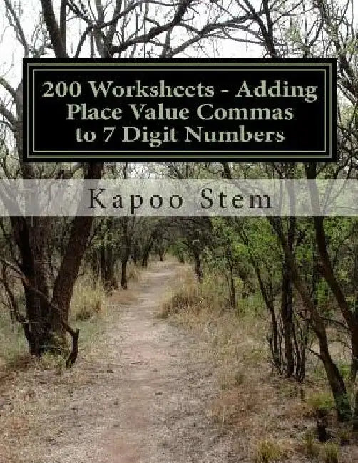 200 Worksheets - Adding Place Value Commas to 7 Digit Numbers: Math Practice Workbook by Kapoo Stem