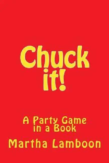 Chuck it!: A Party Game in a Book by Martha Lamboon