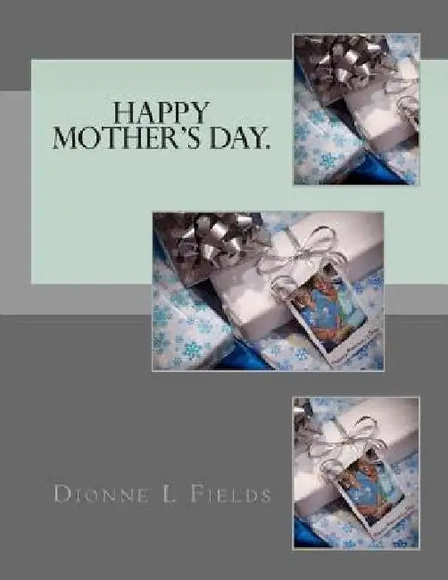Happy Mother's Day. by Dionne L. Fields