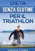 DIETA SENZA GLUTINE Per il TRIATHLON: Fa di ogni morso un'opportunitá per migliorare le tue prestazioni by Correa, Mariana