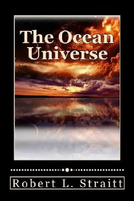 The Ocean Universe by Robert L. Straitt