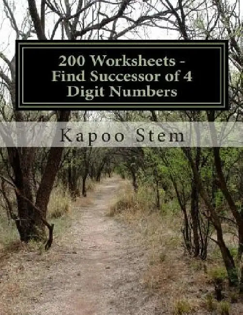 200 Worksheets - Find Successor of 4 Digit Numbers: Math Practice Workbook by Kapoo Stem