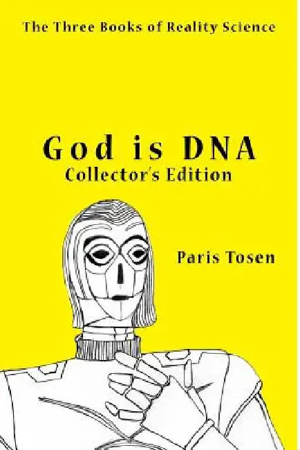 God is DNA Collector's Edition: The Three Books of Reality Science by Paris Tosen