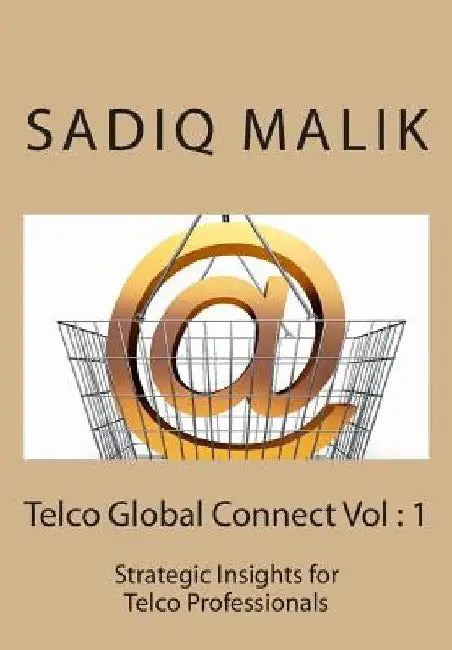 Telco Global Connect 1: Strategic Insights for Telco professionals by Sadiq J. Malik