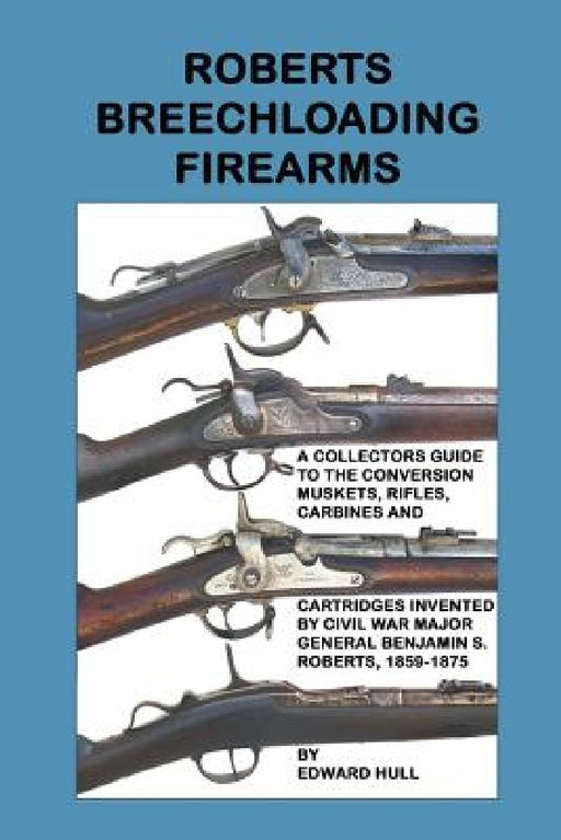 Roberts Breechloading Firearms by Edward Hull