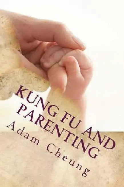 Kung Fu and Parenting by Adam Cheung