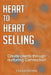 Heart to Heart Selling: Create clients through nurturing Connection by Cezar Cehan
