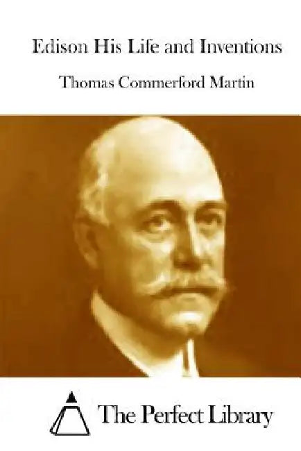Edison His Life and Inventions by The Perfect Library