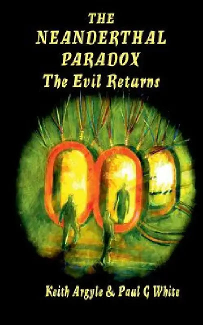 The Neanderthal Paradox: The Evil Returns by Paul G. White