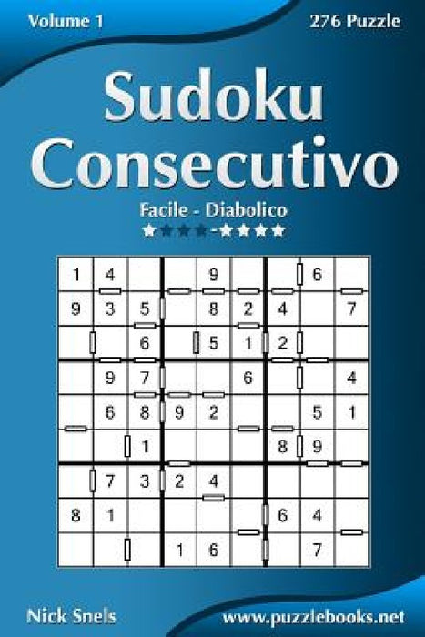 Sudoku Consecutivo - Da Facile a Diabolico - Volume 1 - 276 Puzzle by Nick Snels