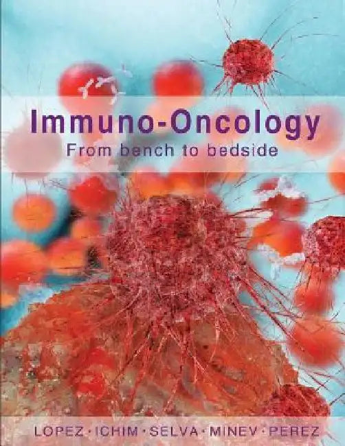 Immuno-Oncology: From Bench to Bedside by Boris Minev
