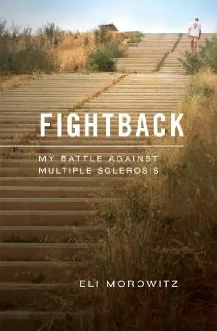 Fightback: My Battle Against Multiple Sclerosis by Eli Morowitz
