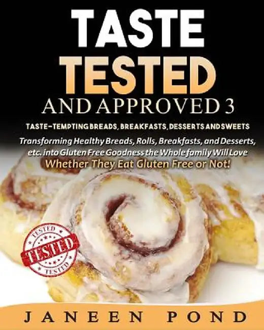 Taste Tested And Approved 3 --Taste-Tempting Breads, Breakfast, Desserts, and Sweets: Transforming Healthy Home Cooked Meals into Gluten Free Goodness by Pond, Janeen