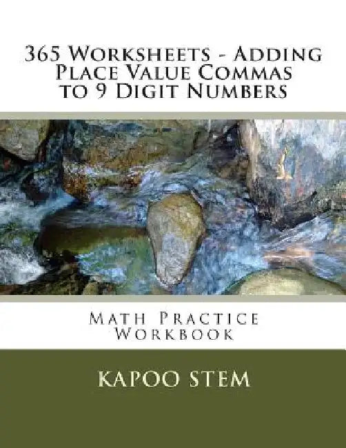 365 Worksheets - Adding Place Value Commas to 9 Digit Numbers: Math Practice Workbook by Kapoo Stem