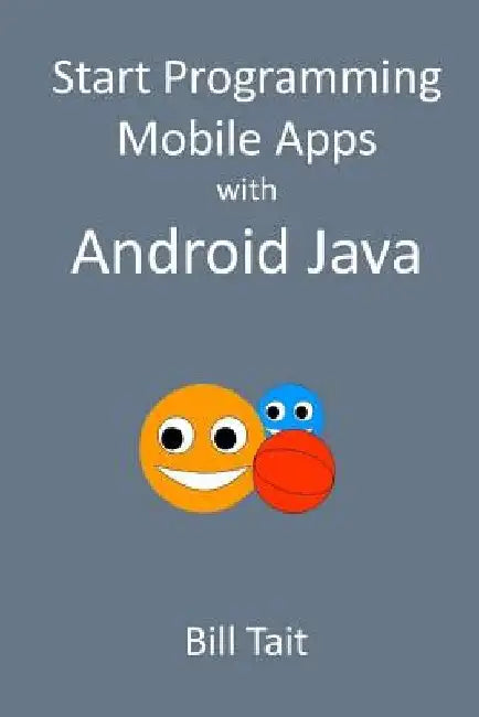 Start Programming Mobile Apps with Android Java by Bill Tait