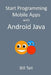 Start Programming Mobile Apps with Android Java by Bill Tait
