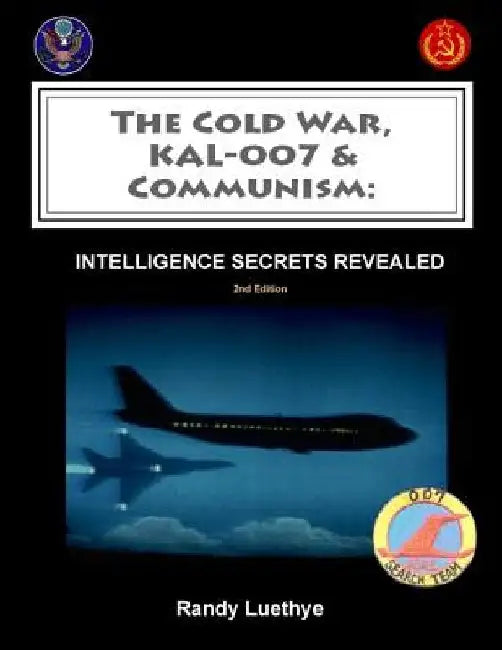The Cold War, KAL-007 & Communism: Intelligence Secrets Revealed by Randy Luethye