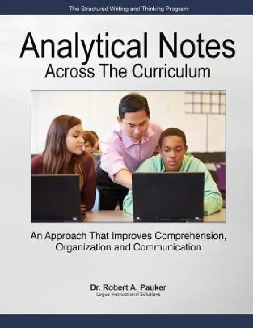 Analytical Notes Across the Curriculum: An Approach that Improves Comprehension, Organization and Communication by Robert A. Pauker