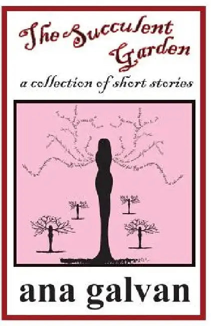 The Succulent Garden. A Collection of Short Stories by Ana Galvan