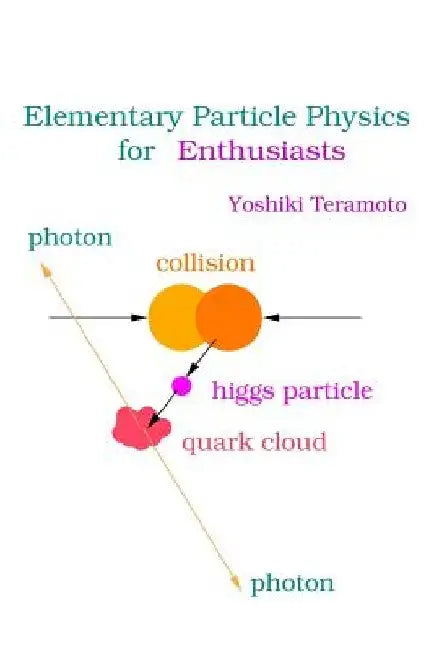 Elementary Particle Physics for Enthusiasts by Yoshiki Teramoto